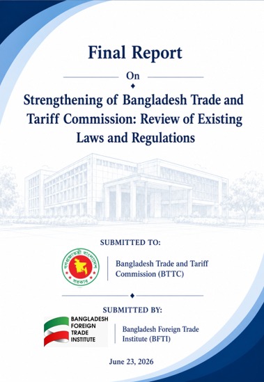Strengthening of Bangladesh Trade and Tariff Commission: Review of Existing Laws and Regulations for BTTC, 18 June 2026